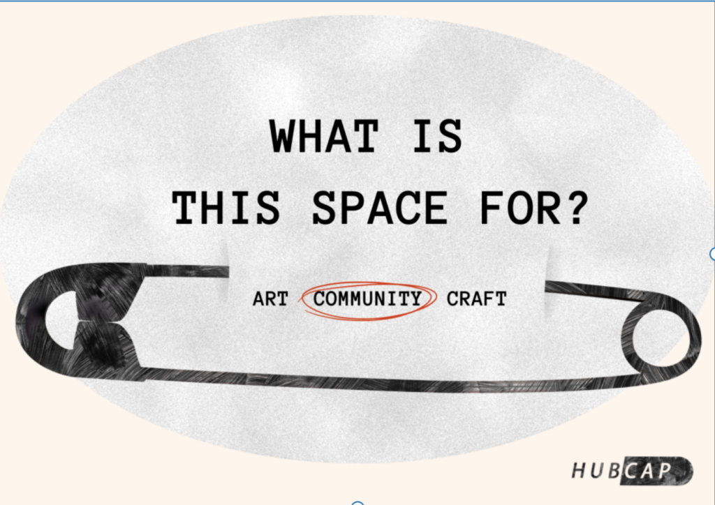 Promotional Image for Exhibition. Central image of a safety pin with Text above. Text says What is theis space for. Text below sats Art, Community and Craft. Community is circled in red.
